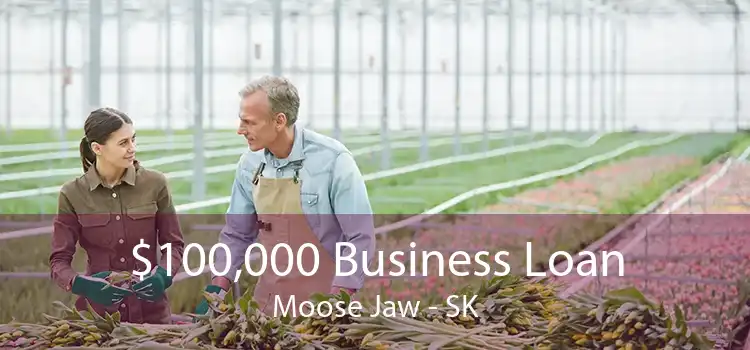 $100,000 Business Loan Moose Jaw - SK