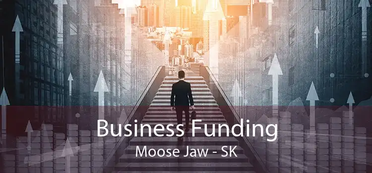 Business Funding Moose Jaw - SK